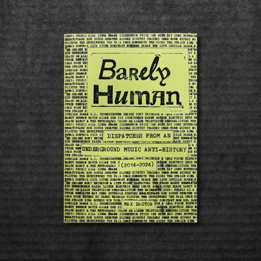 BarelyHumanDispatchesFromAnUndergroundMusicAnti-History_2014-2024_Book In Australia Global Disrupt