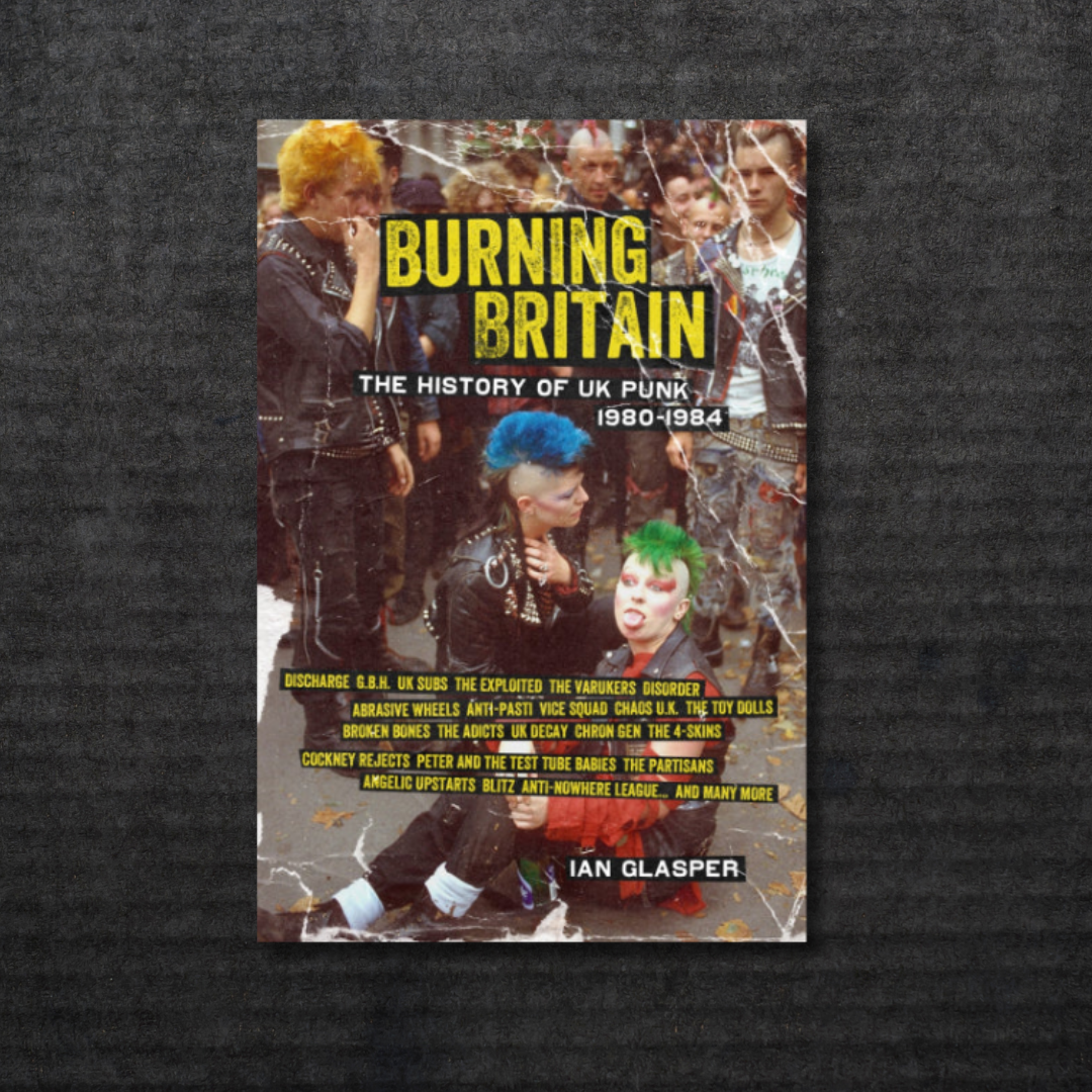 Burning Britain: The History of UK Punk 1980-1984 Book [INCOMING]