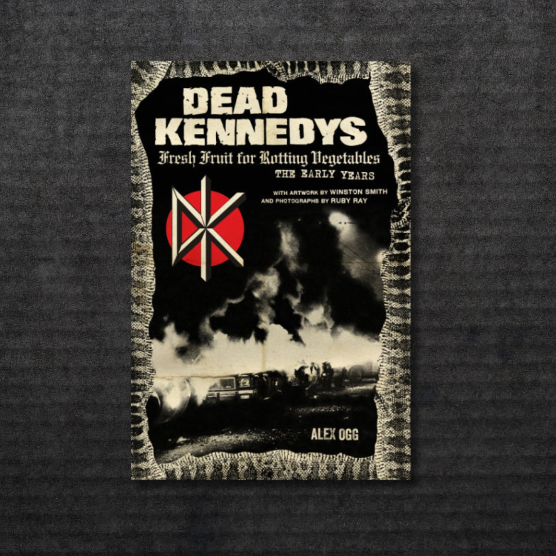 Dead Kennedys: Fresh Fruit for Rotting Vegetables, The Early Years Book [INCOMING]