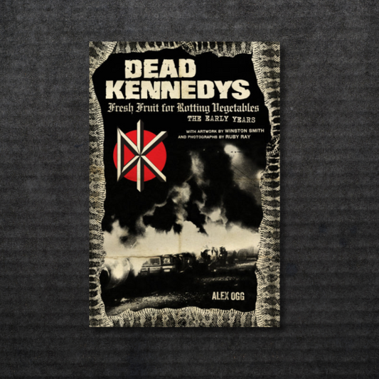 Dead Kennedys: Fresh Fruit for Rotting Vegetables, The Early Years Book [INCOMING]
