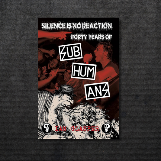 Silence Is No Reaction: Forty Years of Subhumans Book [INCOMING]