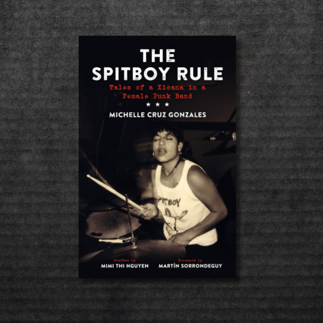 The Spitboy Rule: Tales of a Xicana in a Female Punk Band Book [INCOMING]