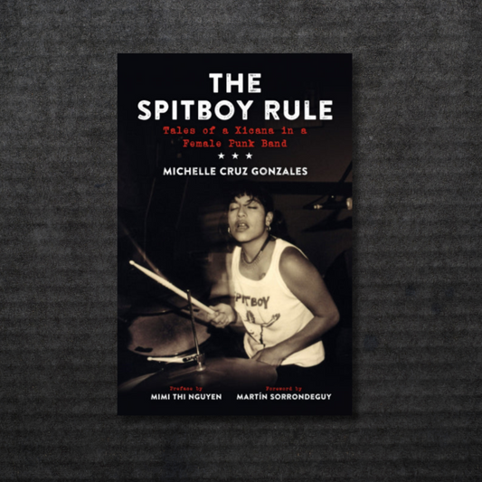 The Spitboy Rule: Tales of a Xicana in a Female Punk Band Book [INCOMING]