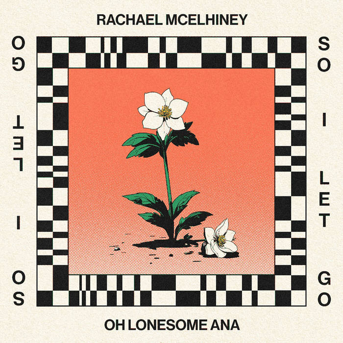 Rachael McElhiney & Oh Lonesome Ana - So I Let Go Cassette