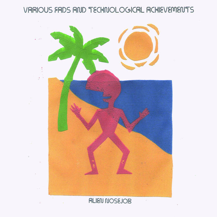 ALIEN NOSEJOB: VARIOUS FADS AND TECHNOLOGICAL ACHIEVEMENTS Vinyl LP